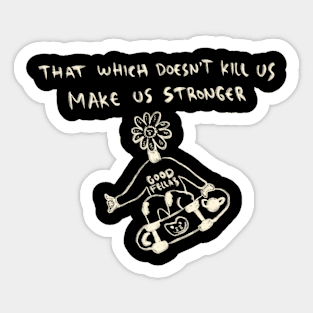 That Which Doesn’t Kill Us Make Us Stronger Sticker